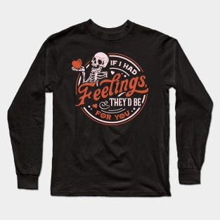 If I Had Feelings They'd be for You Long Sleeve T-Shirt